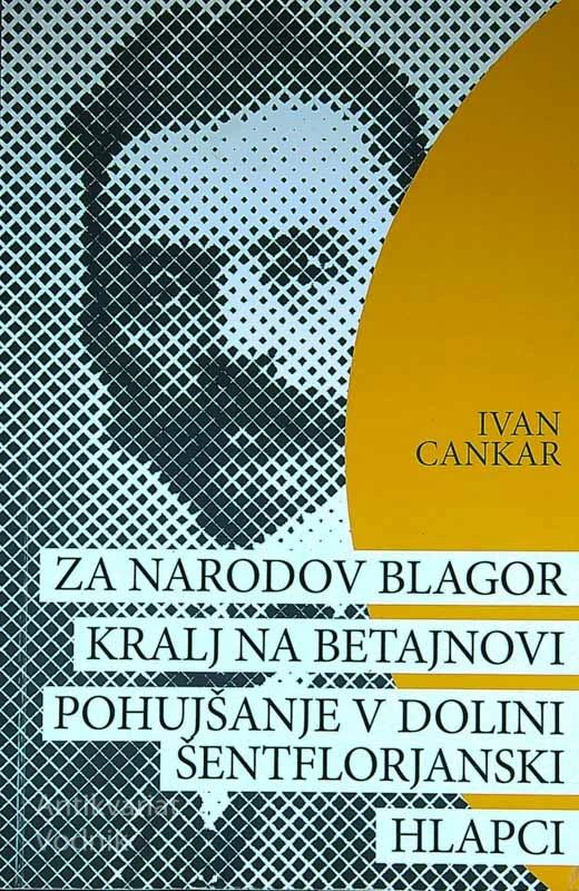 ZA NARODOV BLAGOR, KRALJ NA BETAJNOVI, POHUJŠANJE V DOLINI ŠENTFLORJANSKI, HLAPCI, Ivan Cankar