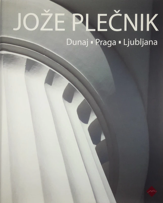 JOŽE PLEČNIK; DUNAJ, PRAGA, LJUBLJANA, več avtorjev