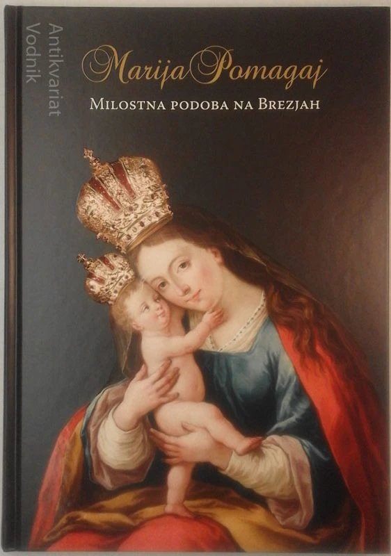 MARIJA POMAGAJ Milostna podoba na Brezjah Jože Dežman