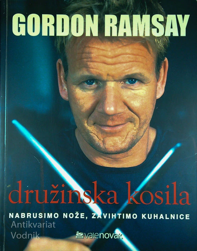 DRUŽINSKA KOSILA; NABRUSIMO NOŽE, ZAVIHTIMO KUHALNICE,  Gordon Ramsay