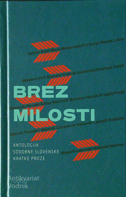 BREZ MILOSTI; ANTOLOGIJA SODOBNE SLOVENSKE KRATKE PROZE, več avtorjev