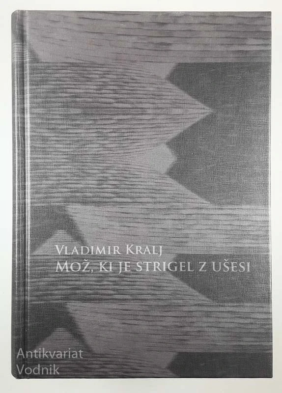 MOŽ, KI JE STRIGEL Z UŠESI, Vladimir Kralj