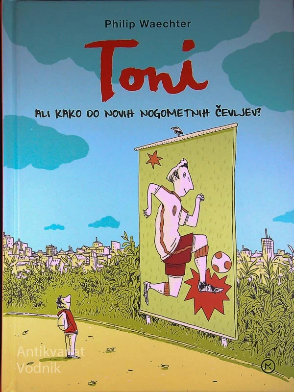 TONI ALI KAKO DO NOVIH NOGOMETNIH ČEVLJEV?, Philip Waechter