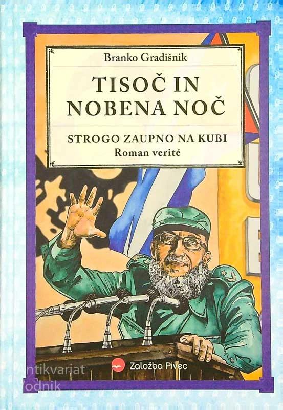 TISOČ IN NOBENA NOČ; STROGO ZAUPNO NA KUBI, Branko Grdišnik
