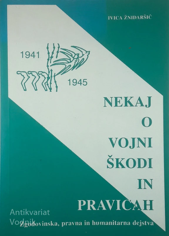 NEKAJ O VOJNI ŠKODI IN PRAVICAH 1941-1945, Ivica Žnidaršič