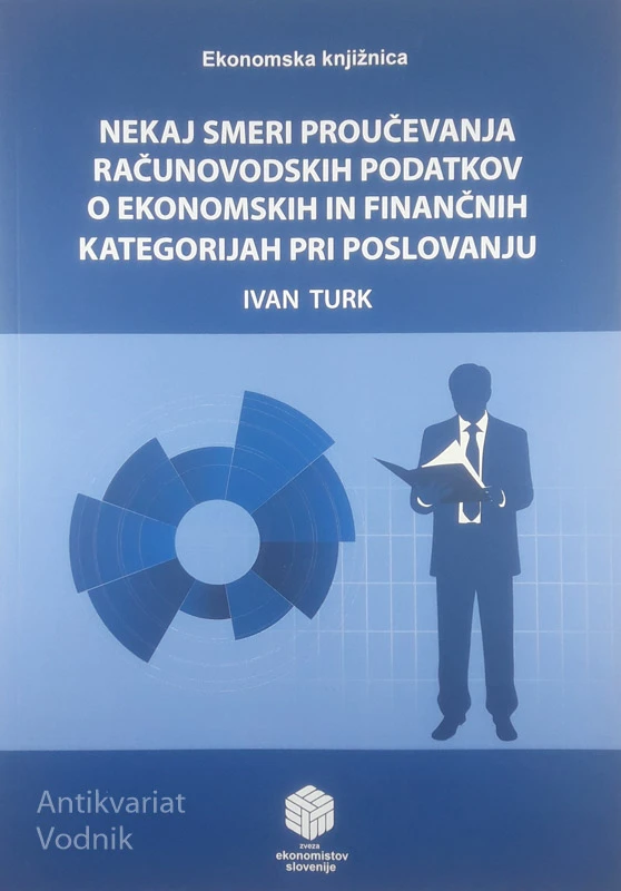 NEKAJ SMERI PROUČEVANJA RAČUNOVODSKIH PODATKOV O EKONOMSKIH IN FINANČNIH KATEGORIJAH PRI POSLOVANJU, Ivan Turk
