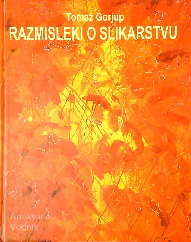 RAZMISLEKI O SLIKARSTVU, Tomaž Gorjup