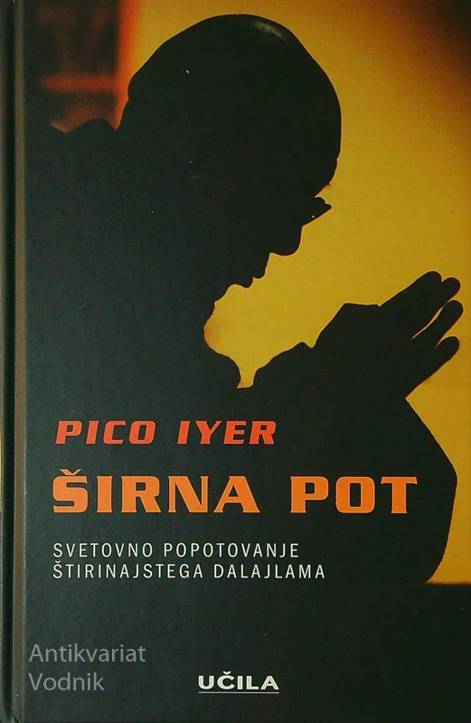ŠIRNA POT; SVETOVNO POPOTOVANJE ŠTIRINAJSTEGA DALAJLAMA, Pico Iyer