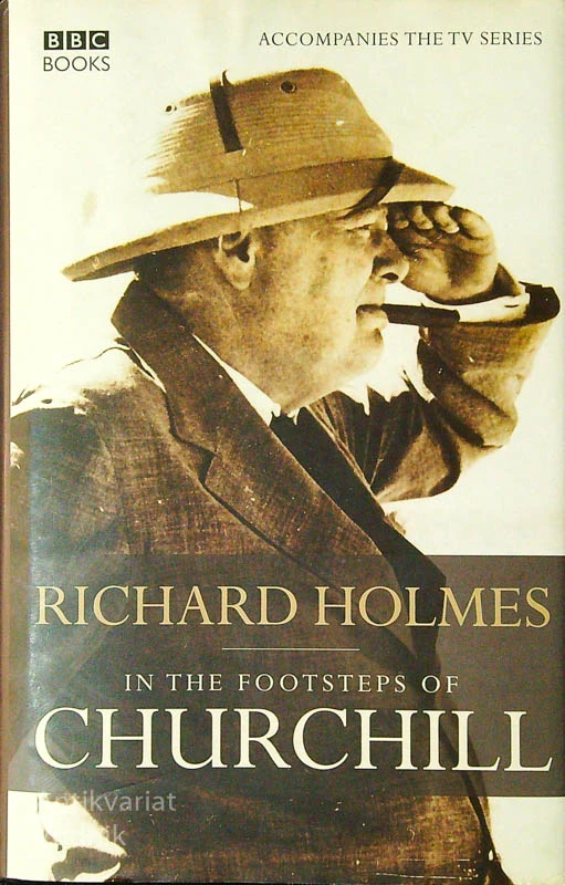 ON THE FOOTSTEPS OF CHURCHILL, Richard Holmes