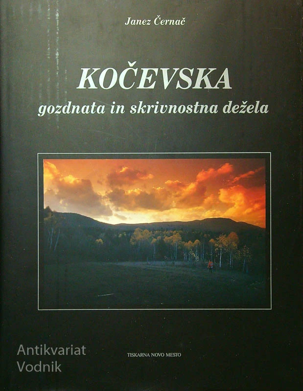 KOČEVSKA; GOZDNATA IN SKRIVNOSTNA DEŽELA, Janez Černač