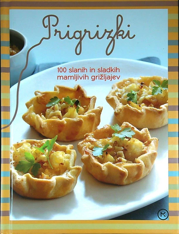 PRIGRIZKI; 100 SLANIH IN SLADKIH MAMLJIVIH GRIŽLJAJEV