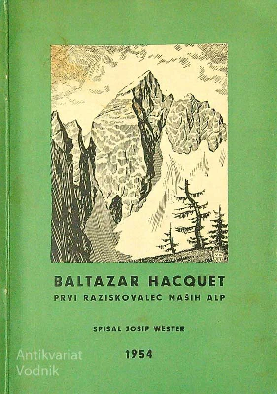 BALTAZAR HACQUET; PRVI RAZISKOVALEC NAŠIH ALP, Josip Wester