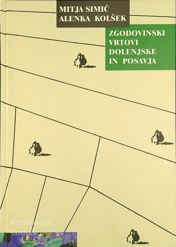 ZGODOVINSKI VRTOVI DOLENJSKE IN POSAVJA, Mitja Simič, Alenka Kolšek