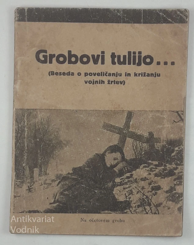 GROBOVI TULIJO…(Beseda o poveličanju in križanju vojnih žrtev)