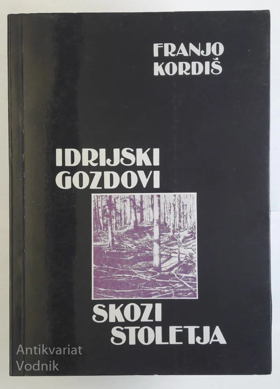 IDRIJSKI GOZDOVI SKOZI STOLETJA, F. Kordiš