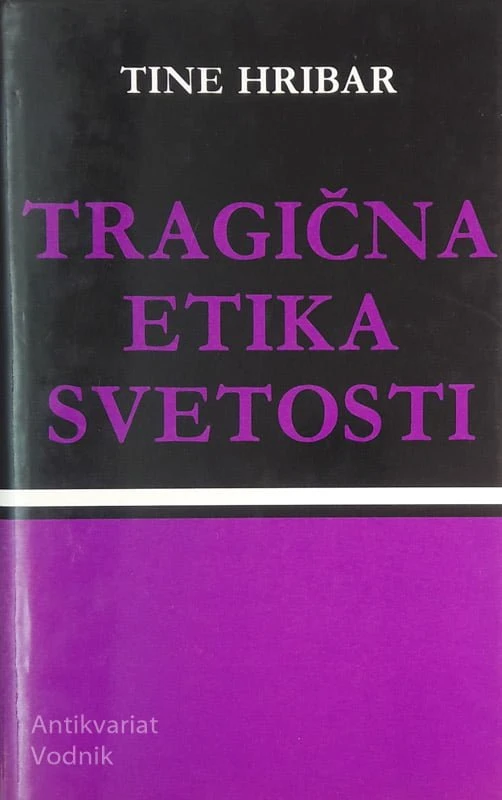 TRAGIČNA ETIKA BIVANJA, Tine Hribar
