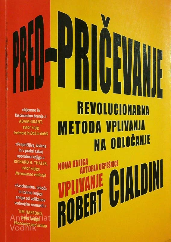 PREDPRIČEVANJE; REVOLUCIONARNA METODA VPLIVANJA NA ODLOČANJE, Robert Cialdini