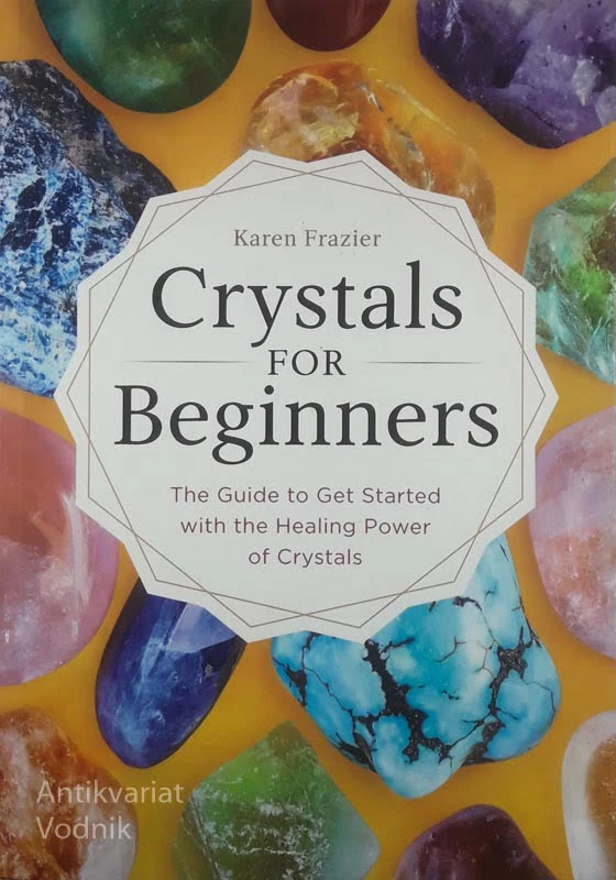 CRYSTALS FOR BEGINNERS, Karen Frazier