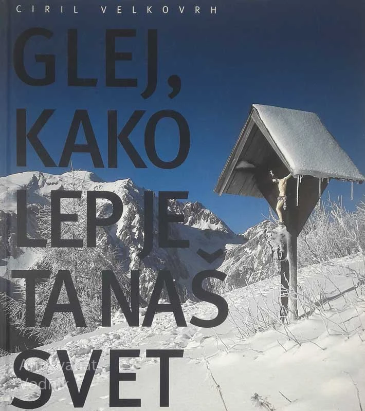 GLEJ KAKO LEP JE NAŠ SVET, Ciril Velkovrh