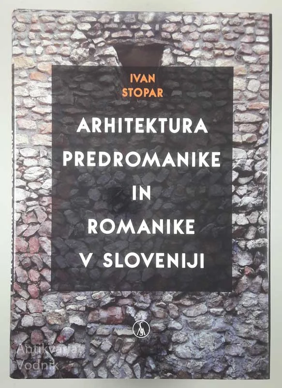 ARHITEKTURA PREDROMANIKE IN ROMANIKE V SLOVENIJI, Ivan Stopar