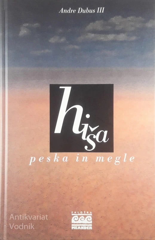 HIŠA PESKA IN MEGLE, Andre Dubus III