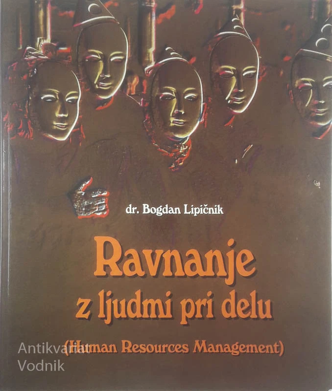 RAVNANJE Z LJUDMI PRI DELU (HUMAN RESOURCES MANAGEMENT), dr. Bogdan Lipičnik