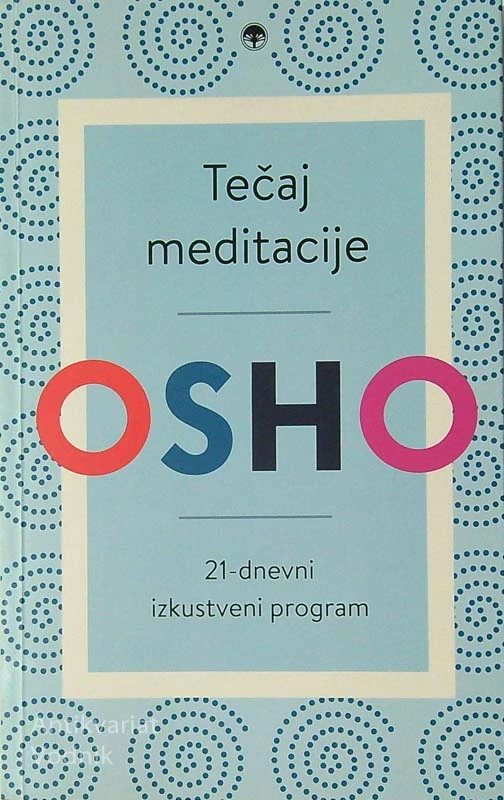 TEČAJ MEDITACIJE; 21-DNEVNI IZKUSTVENI PROGRAM, Osho