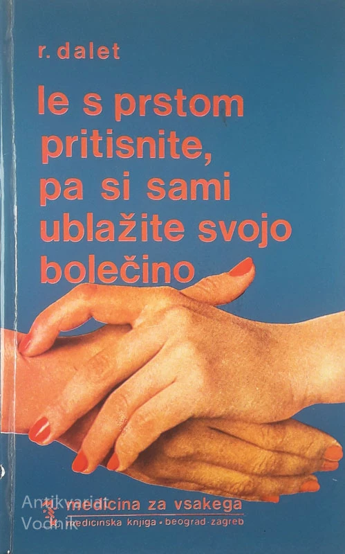 LE S PRSTOM PRITISNITE, PA SI SAMI UBLAŽITE SVOJO BOLEČINO, R. Dalet
