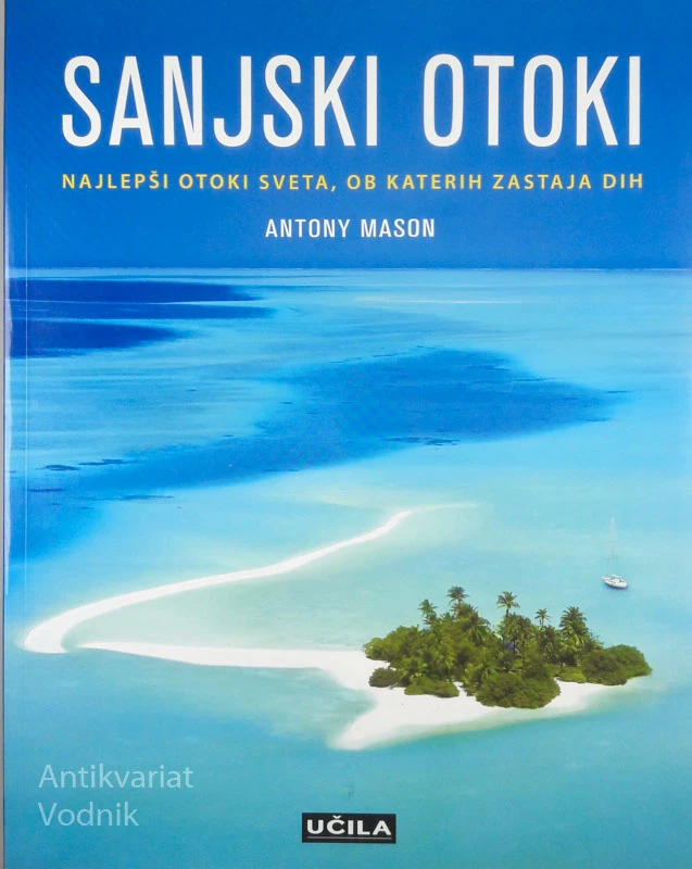 SANJSKI OTOK: NAJLEPŠI OTOKI SVETA, OB KATERIH ZASTAJA DIH, Antony Mason