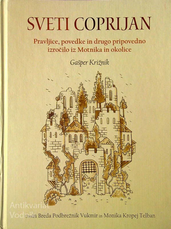 SVETI COPRIJAN; PRAVLJICE, PRIPOVEDKE IN DRUGO PRIPOVEDNO IZROČILO IZ MOTNIKA IN OKOLICE, Gašper Križnik