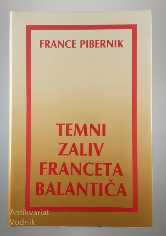 TEMNI ZALIV FRANCETA BALANTIČA, France Pibernik