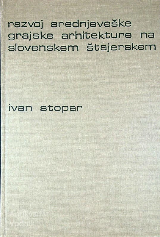 RAZVOJ SREDNJEVEŠKE GRAJSKE ARHITEKTURE NA SLOVENSKEM ŠTAJERSKEM, Ivan Stopar