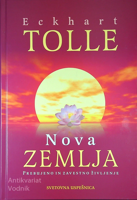 NOVA ZEMLJA; PREBUJENO IN ZAVESTNO ŽIVLJENJE, Eckhart Tolle