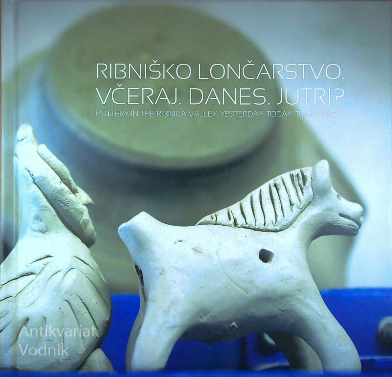 RIBNIŠKO LONČARSTVO; VČERAJ. DANES. JUTRI?