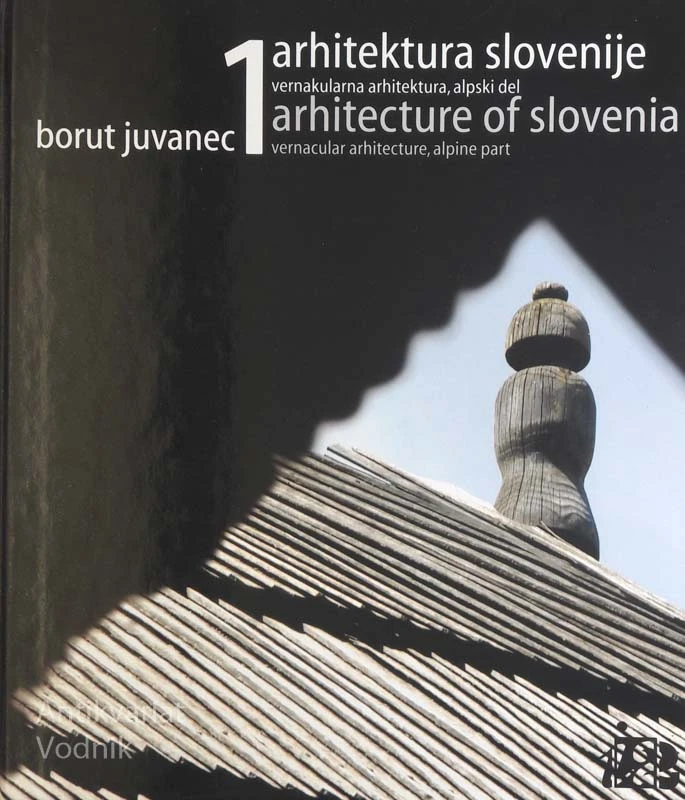 ARHITEKTURA SLOVENIJE 1: VERNAKULARNA ARHITEKTURA, ALPSKI DEL, B. Juvanec