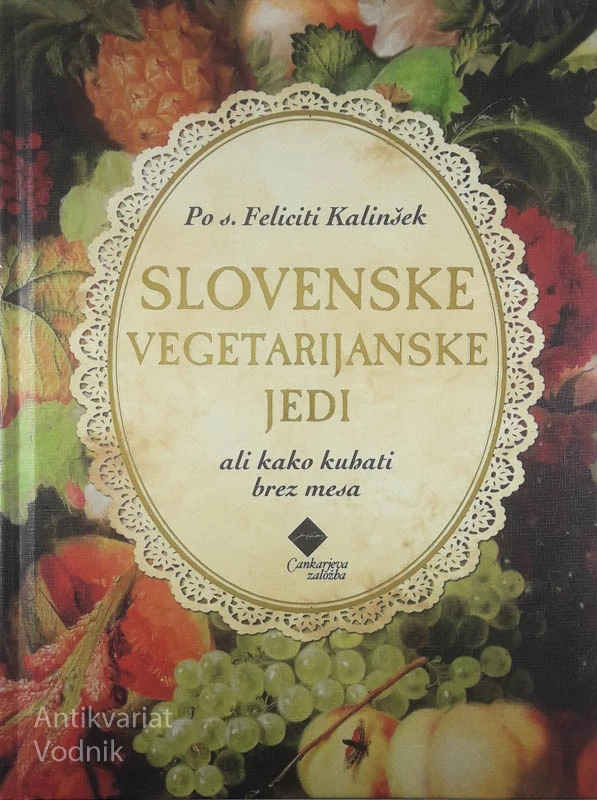 SLOVENSKE VEGETARIJANSKE JEDI ALI KAKO KUHATI BREZ MESA, s. Felicita Kalinšek