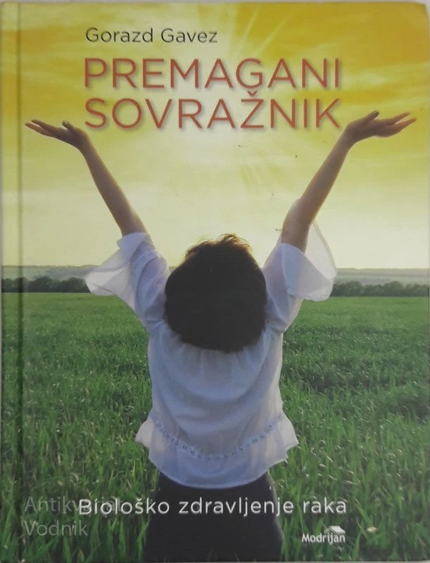 Gorazd Gavez PREMAGANI SOVRAŽNIK Biološko zdravljenje raka