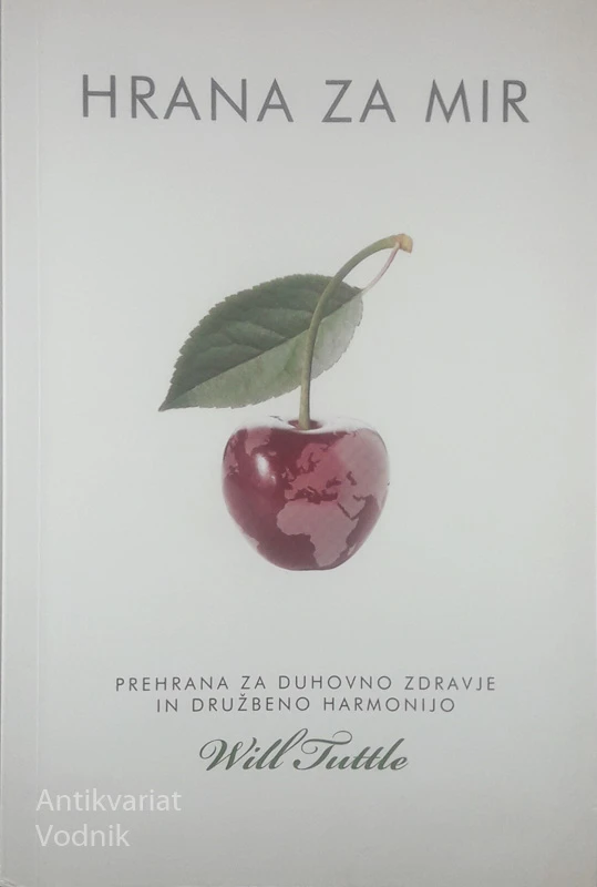 HRANA ZA MIR; PREHRANA ZA DUHOVNO ZDRAVJE IN DRUŽBENO HARMONIJO, Will Tuttle