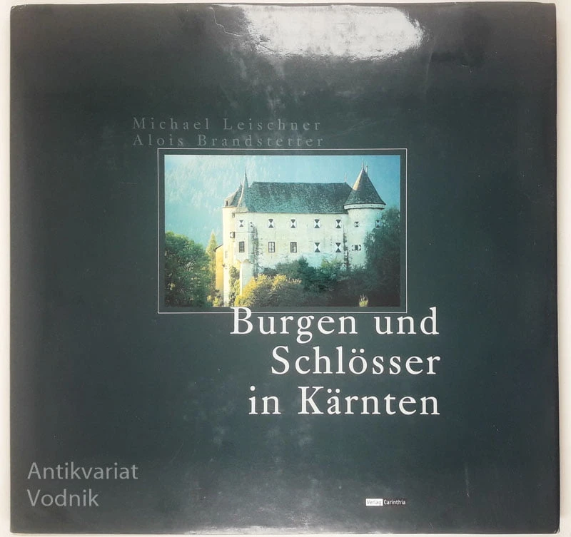 BURGEN UND SCHLÖSSER IN KÄRNTEN, Michael Leischner in Alois Brandstetter