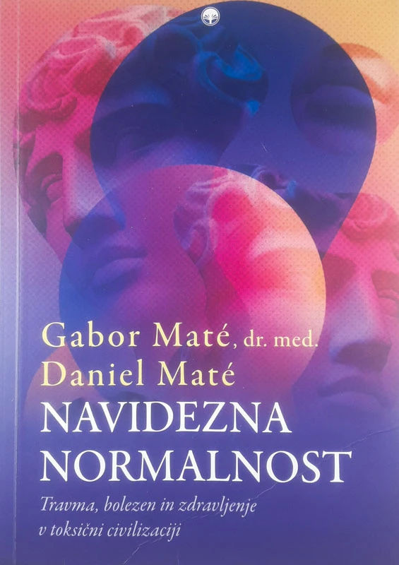 NAVIDEZNA NORMALNOST, Gabor Maté dr. med. in Daniel Maté