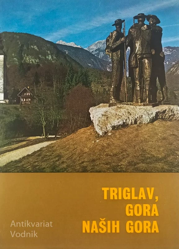 TRIGLAV, GORA NAŠIH GORA, več avtorjev