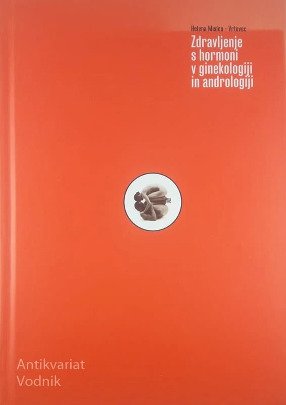 ZDRAVLJENJE S HORMONI V GINEKOLOGIJI IN ANDROLOGIJI, Helena Meden – Vrtovec