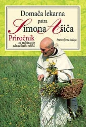 DOMAČA LEKARNA patra Simona Ašiča Priročnik za nabiranje zdravilnih zelišč, Simon Ašič