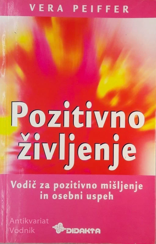 POZITIVNO ŽIVLJENJE, vodič za pozitivno mišljenje in osebno rast