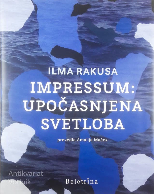 IMPRESSUM: UPOČASNJENA SVETLOBA, Ilma Rakusa