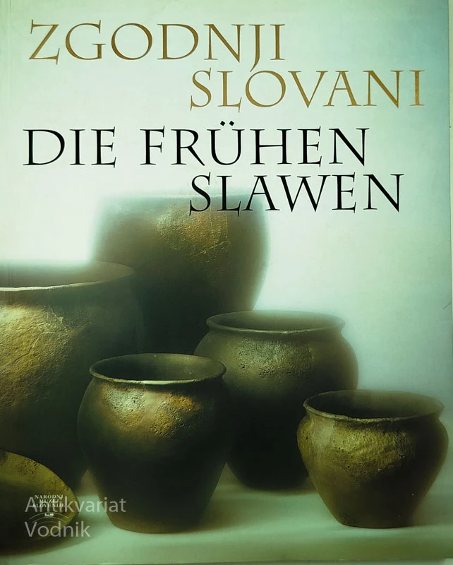 ZGODNJI SLOVANI / DIE FRUHEN SLAWEN, več avtorjev