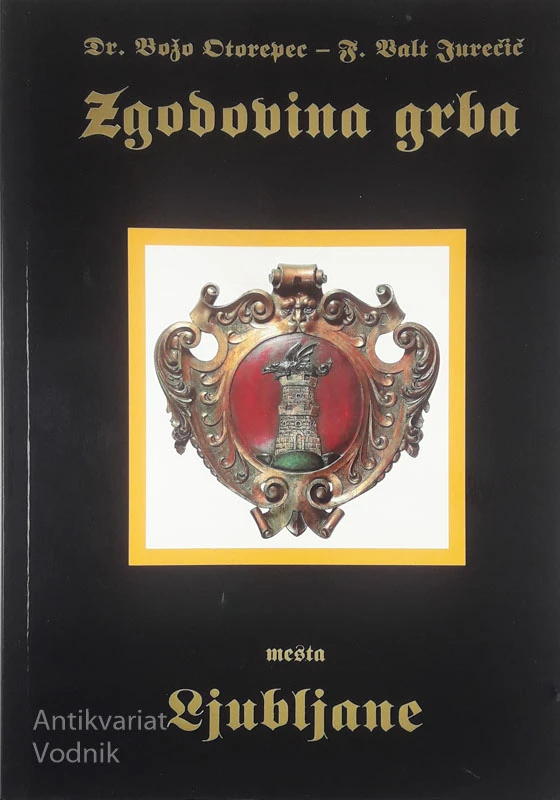 ZGODOVINA GRBA MESTA LJUBLJANE, Dr. Božo Otorepec in F. Valt Jurečič