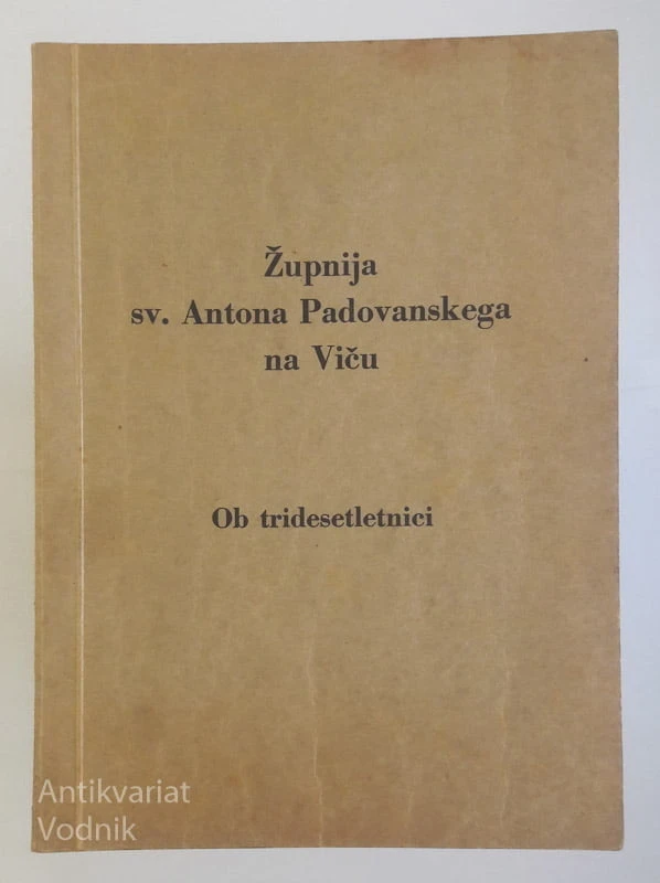 ŽUPNIJA SV. ANTONA PADOVANSKEGA NA VIČU OB TRIDESETLETNICI, uredil J. Jalen
