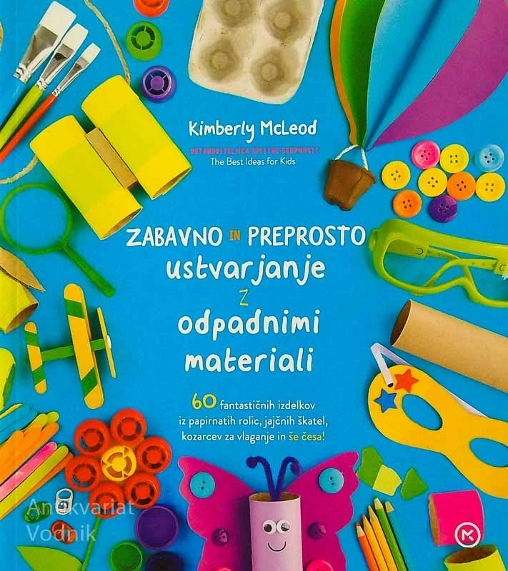 ZABAVNO IN PREPROSTO USTVARJANJE Z ODPADNIMI MATERIALI, Kimberly McLeod