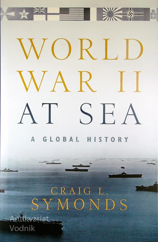 WORLD WAR II AT SEA; A GLOBAL HISTORY, Craig L. Symonds
